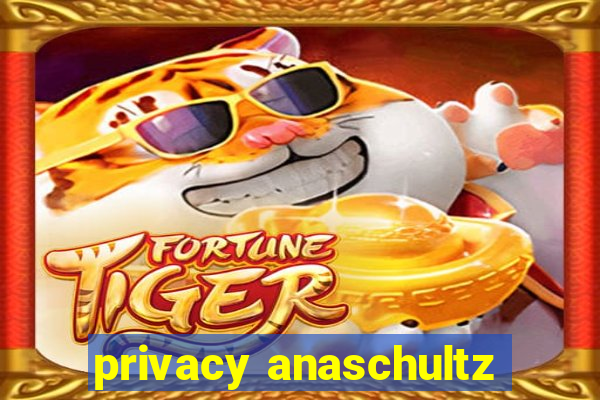 privacy anaschultz